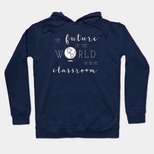 Future of the World is In My Classroom Hoodie